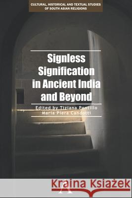 Signless Signification in Ancient India and Beyond Tiziana Pontillo Maria Piera Candotti 9781783083329