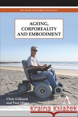 Ageing, Corporeality and Embodiment Chris Gilleard Paul Higgs 9781783083374 Anthem Press