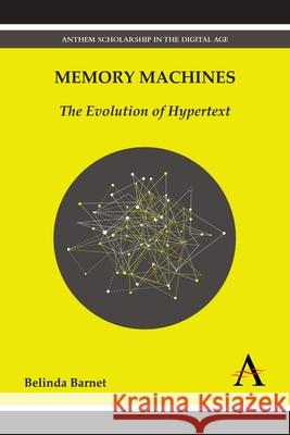 Memory Machines: The Evolution of Hypertext Barnet, Belinda 9781783083442 Anthem Press
