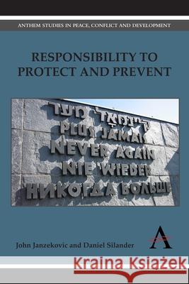 Responsibility to Protect and Prevent: Principles, Promises and Practicalities Janzekovic, John 9781783083459 Anthem Press