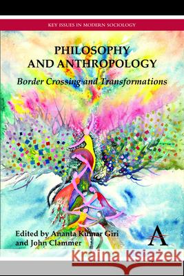Philosophy and Anthropology: Border Crossing and Transformations Giri, Ananta Kumar 9781783083558 Anthem Press