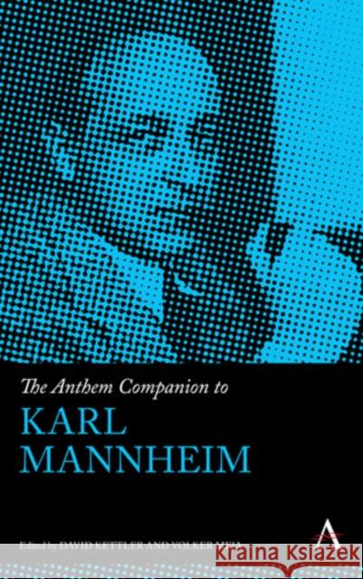 The Anthem Companion to Karl Mannheim Volker Mejia David Kettler Volker Mejia 9781783084807 Anthem Press