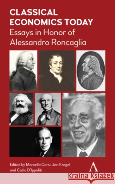 Classical Economics Today: Essays in Honor of Alessandro Roncaglia Marcella Corsi J. a. Kregel Carlo D'Ippoliti 9781783087501 Anthem Press