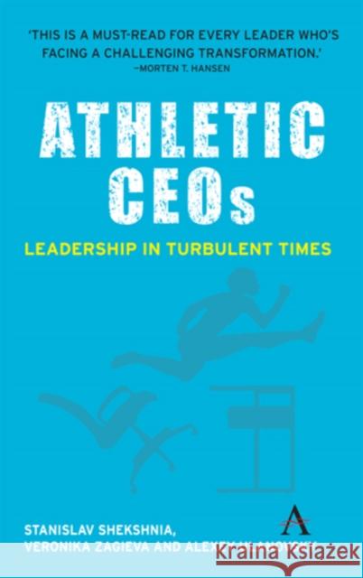 Athletic CEOs: Leadership in Turbulent Times Stanislav Shekshnia Alexey Ulanovsky Veronika Zagieva 9781783087594 Anthem Press