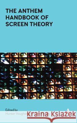 The Anthem Handbook of Screen Theory Hunter Vaughan Tom Conley  9781783088232 Anthem Press