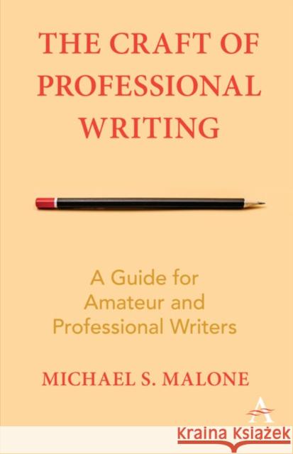 The Craft of Professional Writing: A Guide for Amateur and Professional Writers Malone, Michael S. 9781783088294