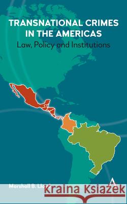 Transnational Crimes in the Americas: Law, Policy and Institutions Marshall B. Lloyd   9781783088416 Anthem Press