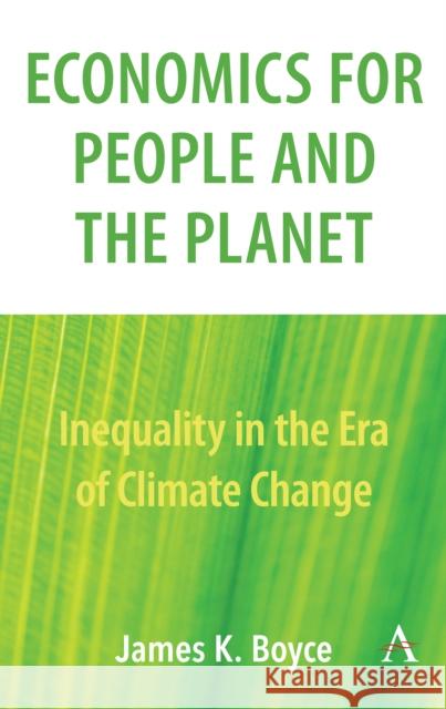 Economics for People and the Planet: Inequality in the Era of Climate Change James Boyce 9781783088751 Anthem Press