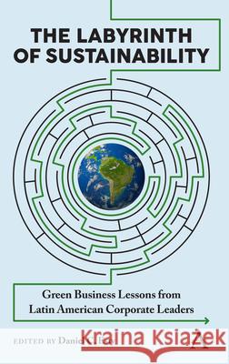 The Labyrinth of Sustainability: Green Business Lessons from Latin American Corporate Leaders Daniel C. Esty   9781783089123