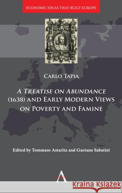A Treatise on Abundance (1638) and Early Modern Views on Poverty and Famine Tapia, Carlo 9781783089581 Anthem Press