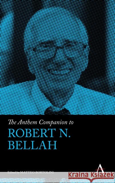 The Anthem Companion to Robert N. Bellah Bortolini, Matteo 9781783089628 Anthem Press
