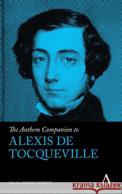 The Anthem Companion to Alexis de Tocqueville Daniel Gordon 9781783089758 Anthem Press