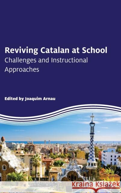 Reviving Catalan at School: Challenges and Instructional Approaches Arnau, Joaquim 9781783090259 Multilingual Matters Limited