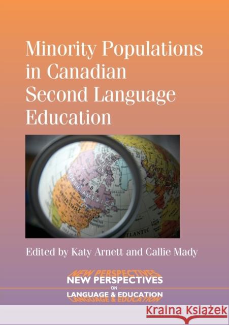 Minority Populations in Canadian Second Language Education Katy Arnett 9781783090297 0