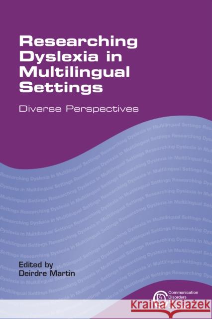 Researching Dyslexia in Multilingual Settings: Diverse Perspectives Martin, Deirdre 9781783090655 Multilingual Matters Limited