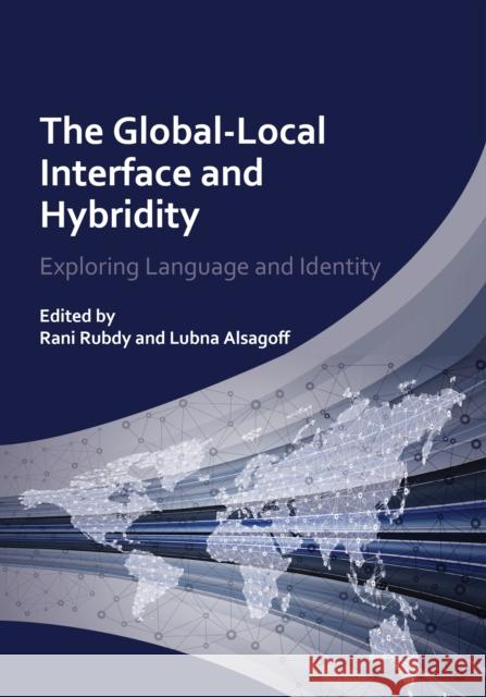 The Global-Local Interface and Hybridity: Exploring Language and Identity Rubdy, Rani 9781783090846