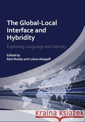 Global-Local Interface and Hybridity Hb: Exploring Language and Identity Rani Rubdy 9781783090853