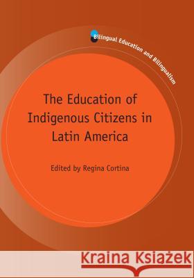 The Education of Indigenous Citizens in Latin America Regina Cortina 9781783090945