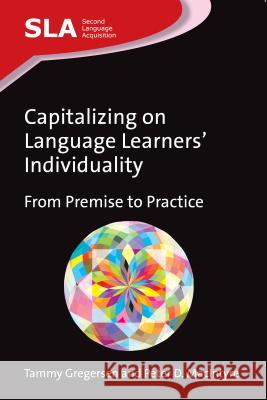 Capitalizing on Language Learners' Individuality: From Premise to Practice Tammy Gregersen 9781783091201