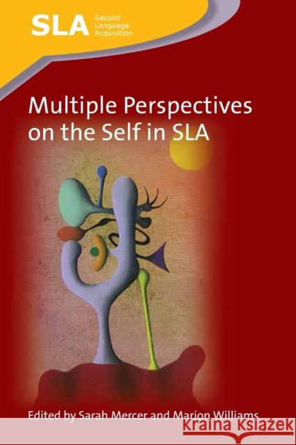 Multiple Perspectives on the Self in SLA Sarah Mercer Marion Williams 9781783091348 Multilingual Matters Limited