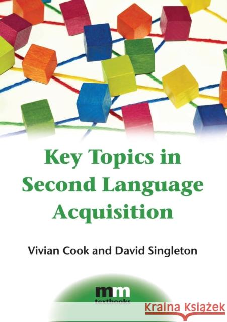 Key Topics in Second Language Acquisition Vivian Cook David Singleton 9781783091805