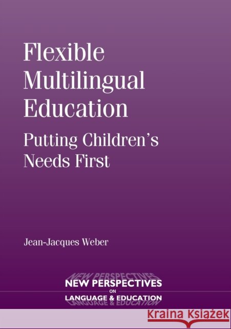 Flexible Multilingual Education: Putting Children's Needs First Weber, Jean-Jacques 9781783091980
