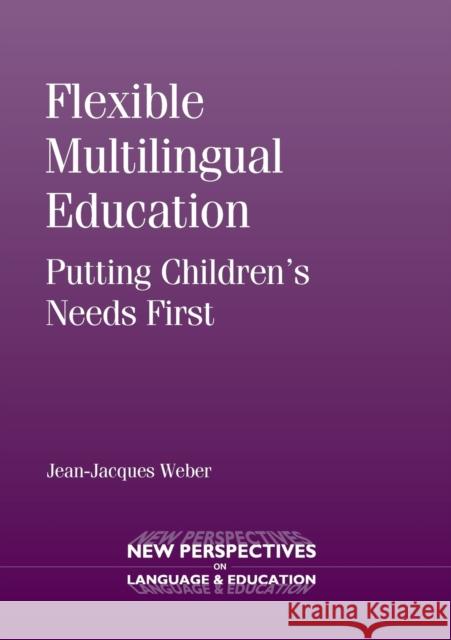 Flexible Multilingual Education: Putting Children's Needs First Weber, Jean-Jacques 9781783091980 Multilingual Matters Limited