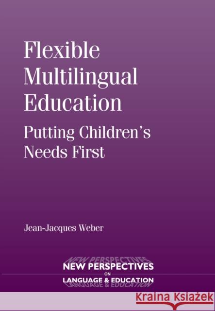 Flexible Multilingual Education: Putting Children's Needs First Weber, Jean-Jacques 9781783091997 Multilingual Matters Limited