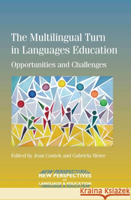 The Multilingual Turn in Languages Education: Opportunities and Challenges Jean Conteh Gabriela Meier 9781783092222 Multilingual Matters Limited