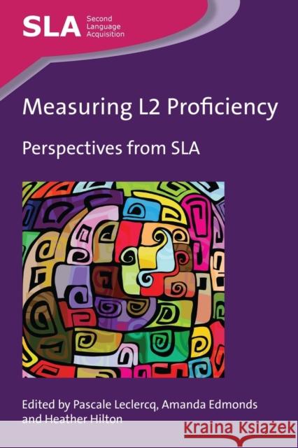 Measuring L2 Proficiency: Perspectives from Sla LeClercq, Pascale 9781783092277 Multilingual Matters Limited