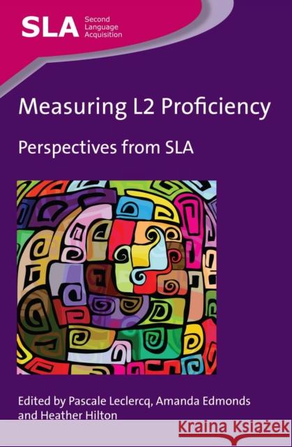 Measuring L2 Proficiency: Perspectives from Sla LeClercq, Pascale 9781783092284 Multilingual Matters Limited