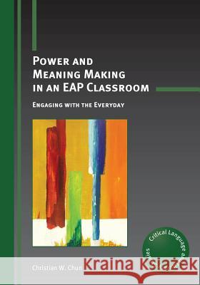 Power and Meaning Making in an Eap Classroom: Engaging with the Everyday Christian W. Chun 9781783092949 Multilingual Matters Limited