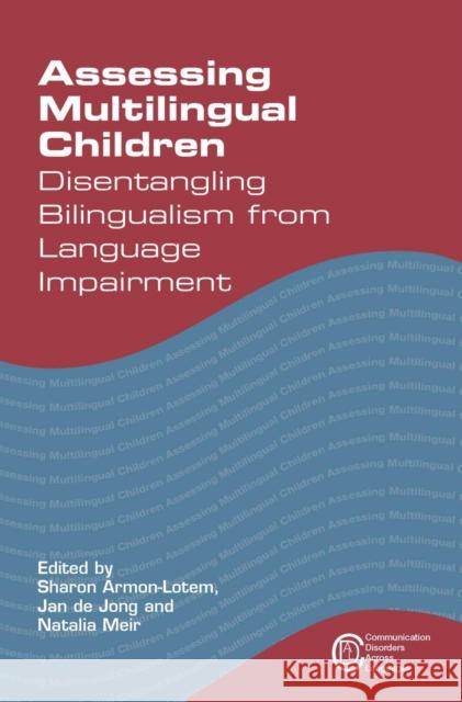 Assessing Multilingual Children: Disentangling Bilingualism from Language Impairment Armon-Lotem, Sharon 9781783093120 Multilingual Matters Limited