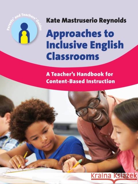 Approaches to Inclusive English Classrooms: A Teacher's Handbook for Content-Based Instruction Mastruserio Reynolds, Kate 9781783093335