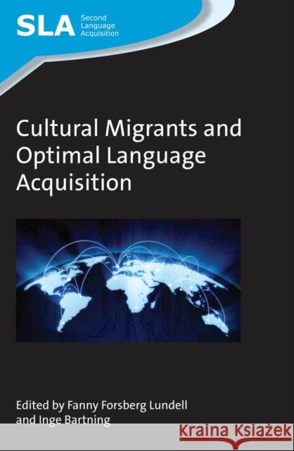 Cultural Migrants and Optimal Language Acquisition Fanny Forsber Inge Bartning 9781783094028 Multilingual Matters Limited