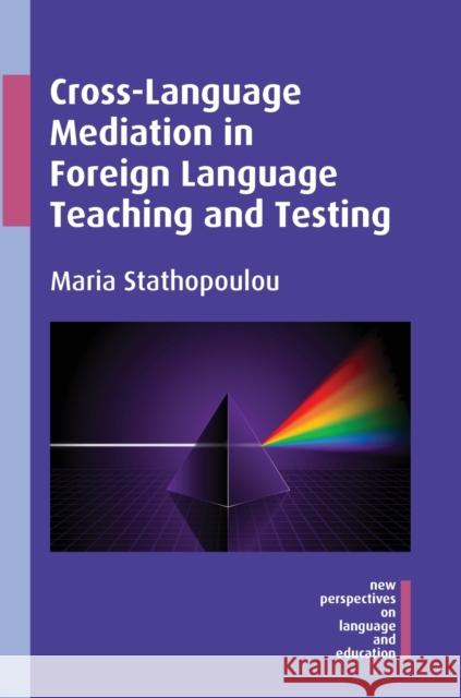 Cross-Language Mediation in Foreign Language Teaching and Testing Maria Stathopoulou 9781783094110 Multilingual Matters Limited