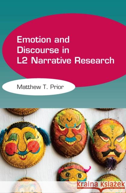 Emotion and Discourse in L2 Narrative Research Matthew T. Prior 9781783094424 Multilingual Matters Limited