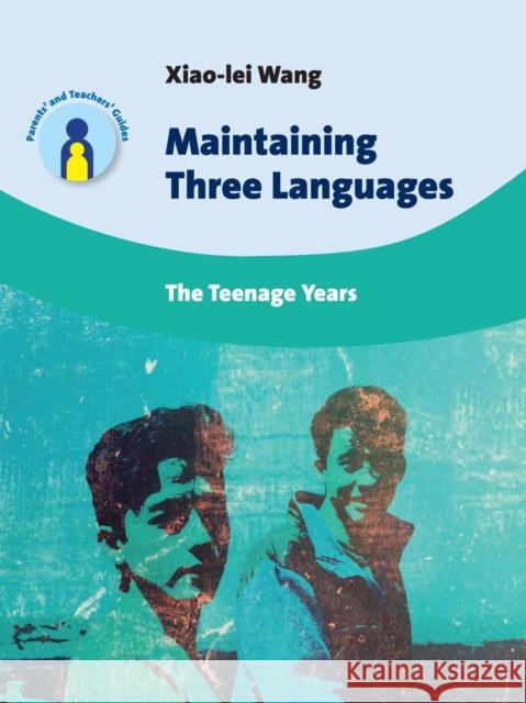 Maintaining Three Languages: The Teenage Years Xiao-Lei Wang 9781783094486 Multilingual Matters Limited
