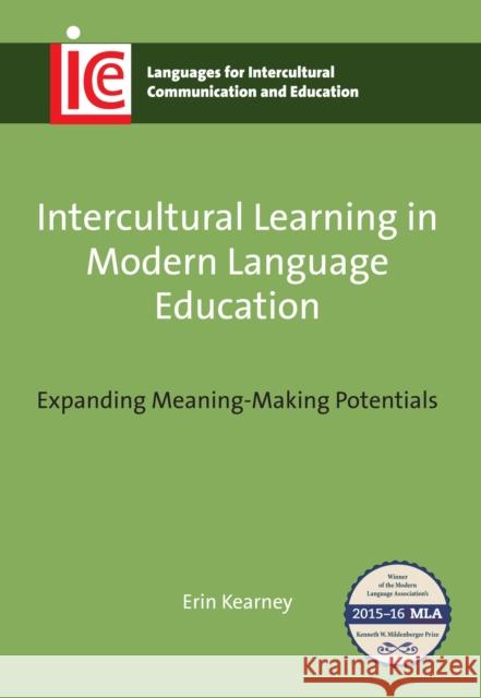 Intercultural Learning in Modern Language Education: Expanding Meaning-Making Potentials Erin Kearney 9781783094660 MULTILINGUAL MATTERS LTD