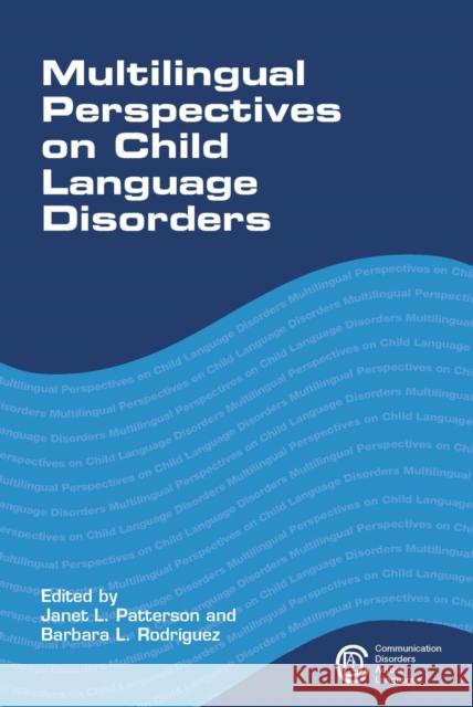 Multilingual Perspectives on Child Language Disorders Janet L. Patterson Barbara L. Rodriguez Barbara L. Rodr?guez 9781783094721 Multilingual Matters Limited