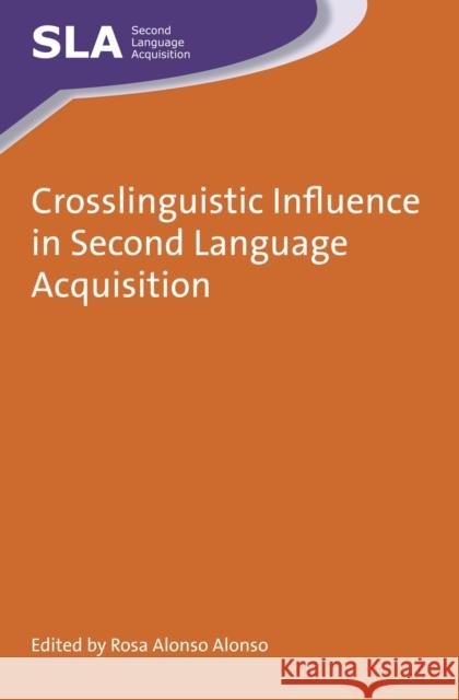 Crosslinguistic Influence in Second Language Acquisition Rosa Alons 9781783094813 Multilingual Matters Limited