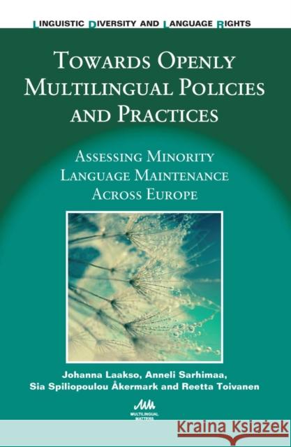 Towards Openly Multilingual Policies and Practices: Assessing Minority Language Maintenance Across Europe Johanna Laakso Anneli Sarhimaa Sia Spiliopoulo 9781783094950 Multilingual Matters Limited