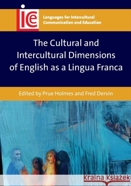 The Cultural and Intercultural Dimensions of English as a Lingua Franca Prue Holmes Fred Dervin 9781783095087 Multilingual Matters Limited