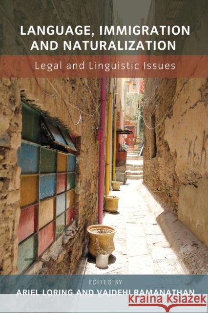 Language, Immigration and Naturalization: Legal and Linguistic Issues Ariel Loring Vaidehi Ramanathan 9781783095148 Multilingual Matters Limited