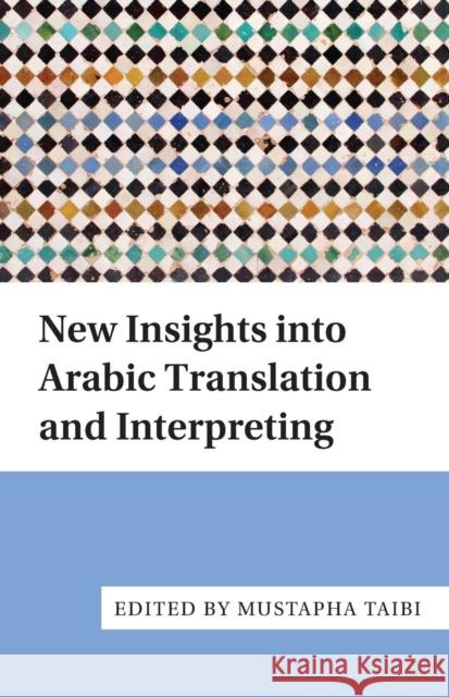 New Insights Into Arabic Translation and Interpreting Mustapha Taibi 9781783095247 Multilingual Matters Limited