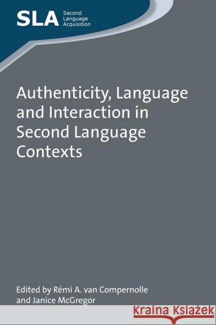 Authenticity, Language and Interaction in Second Language Contexts Remi A. Va Janice McGregor R?mi a. Va 9781783095292 Multilingual Matters Limited