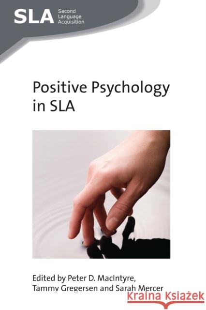 Positive Psychology in SLA Peter D. Macintyre Tammy Gregersen Sarah Mercer 9781783095346 Multilingual Matters Limited