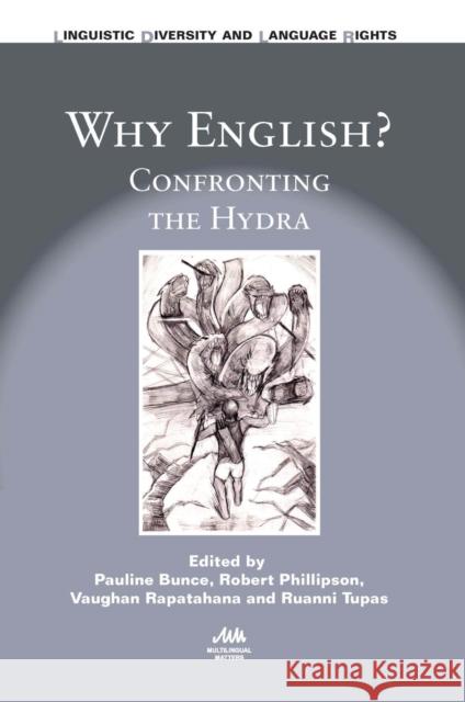 Why English?: Confronting the Hydra Pauline Bunce Robert Phillipson Vaughan Rapatahana 9781783095841 Multilingual Matters Limited