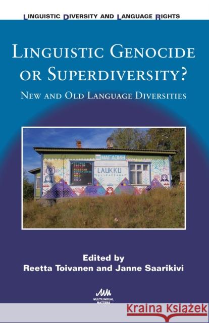 Linguistic Genocide or Superdiversity?: New and Old Language Diversities Reetta Toivanen Janne Saarikivi 9781783096053 Multilingual Matters Limited