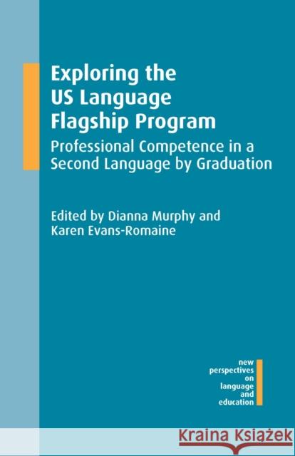 Exploring the Us Language Flagship Program: Professional Competence in a Second Language by Graduation Dianna Murphy Karen Evans-Romaine 9781783096091 Multilingual Matters Limited